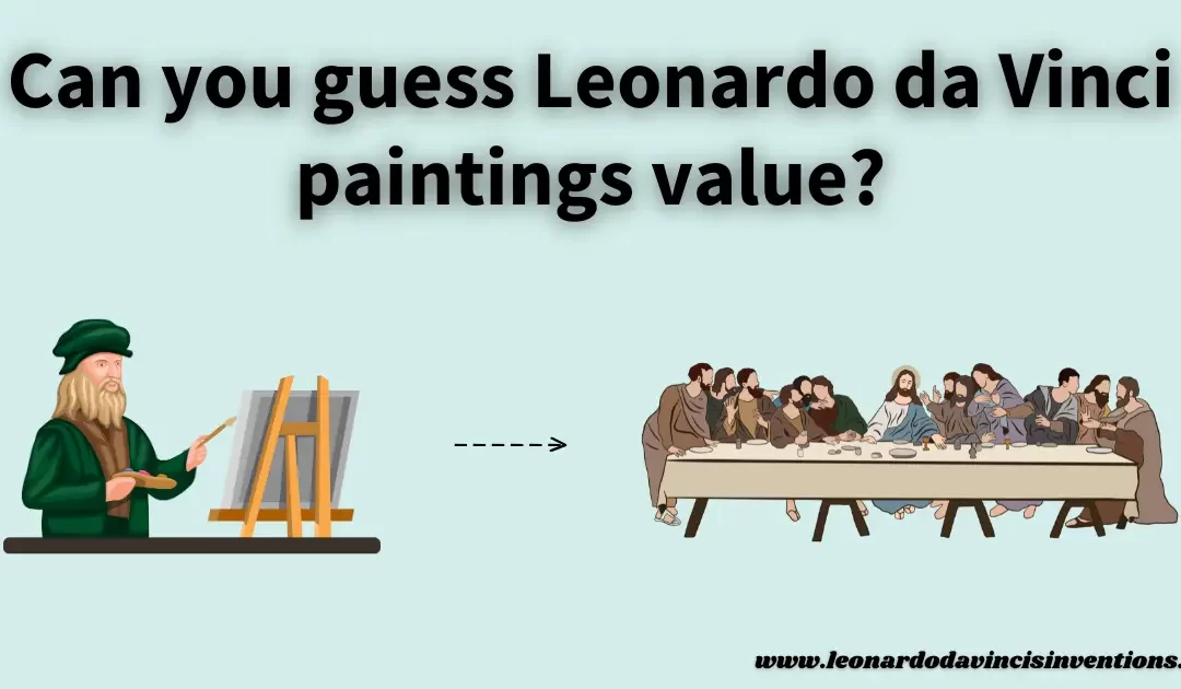 Can you guess Leonardo da Vinci paintings value?