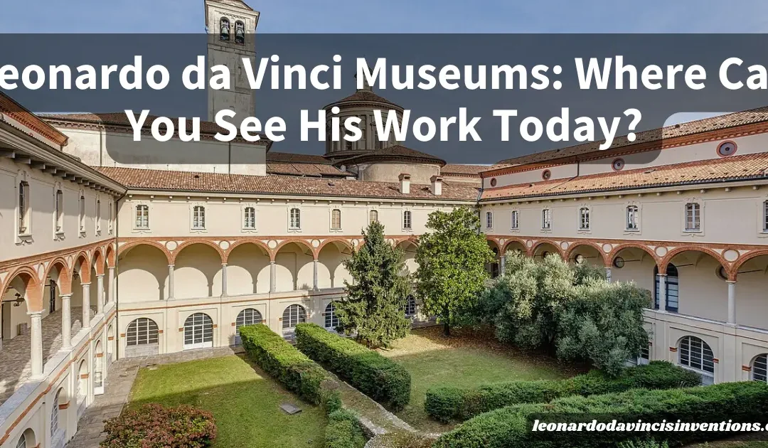 Leonardo da Vinci Museums
