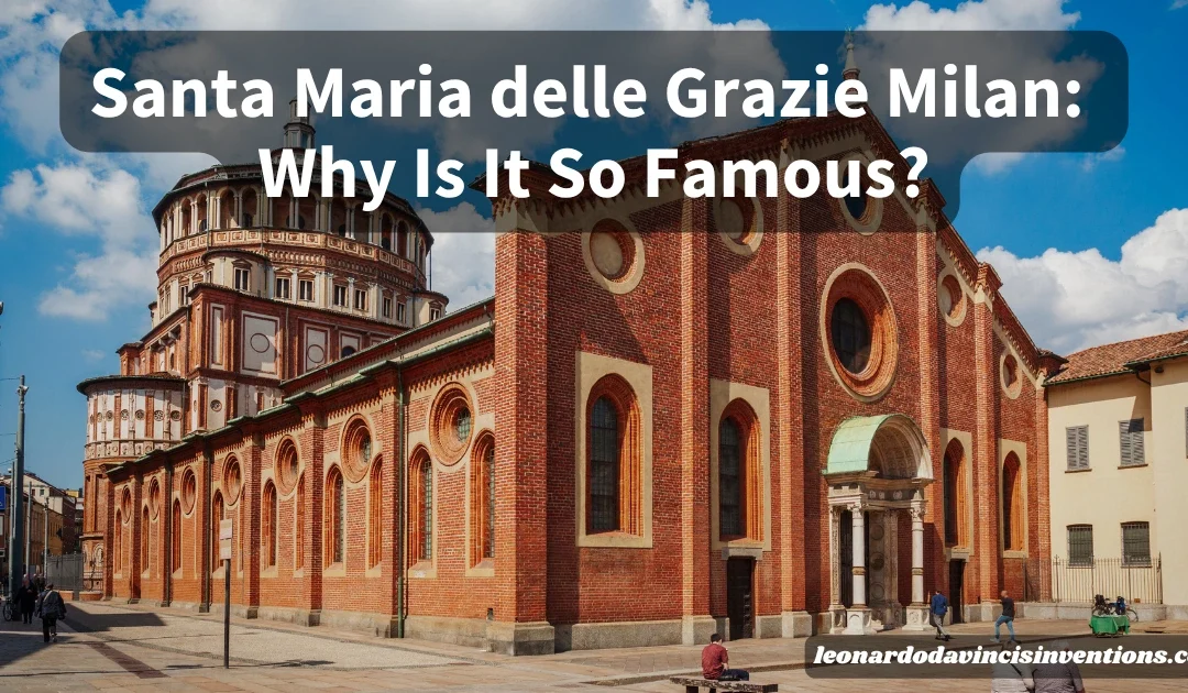 Santa Maria delle Grazie Milan: Why Is It So Famous?