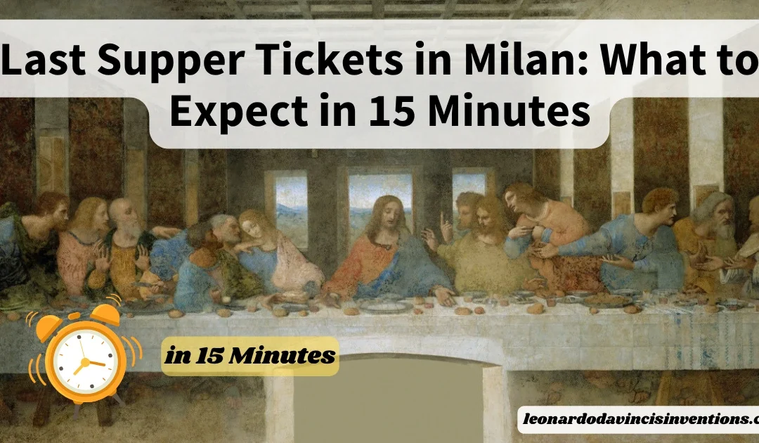 Last Supper Tickets in Milan: What to Expect in 15 Minutes