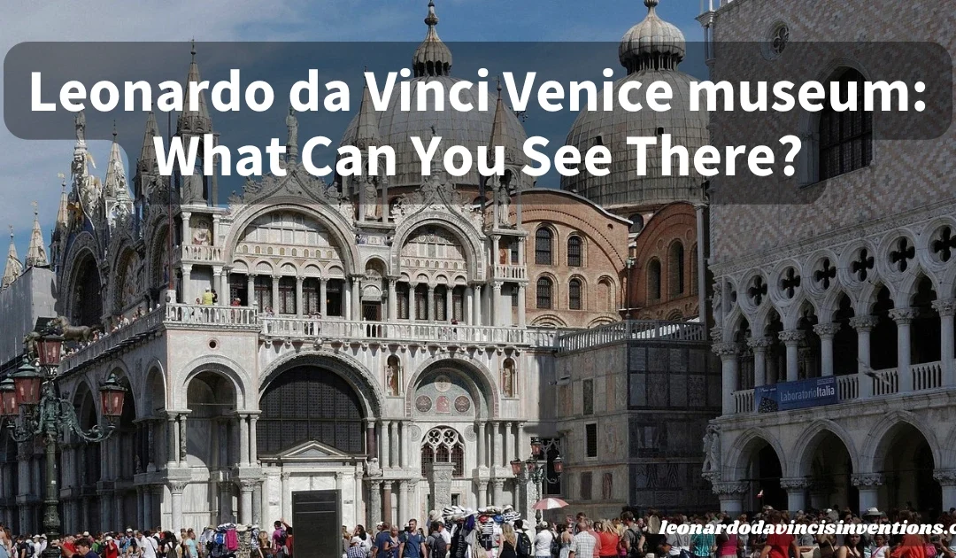 Leonardo da Vinci Venice museum