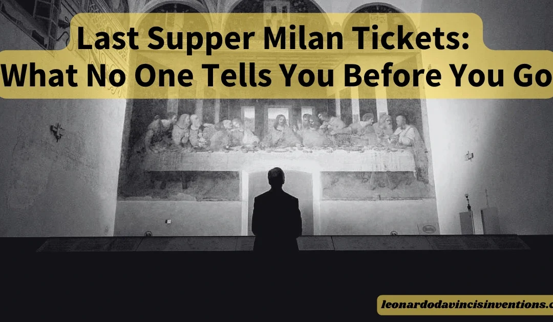 Last Supper Milan Tickets: What No One Tells You Before You Go