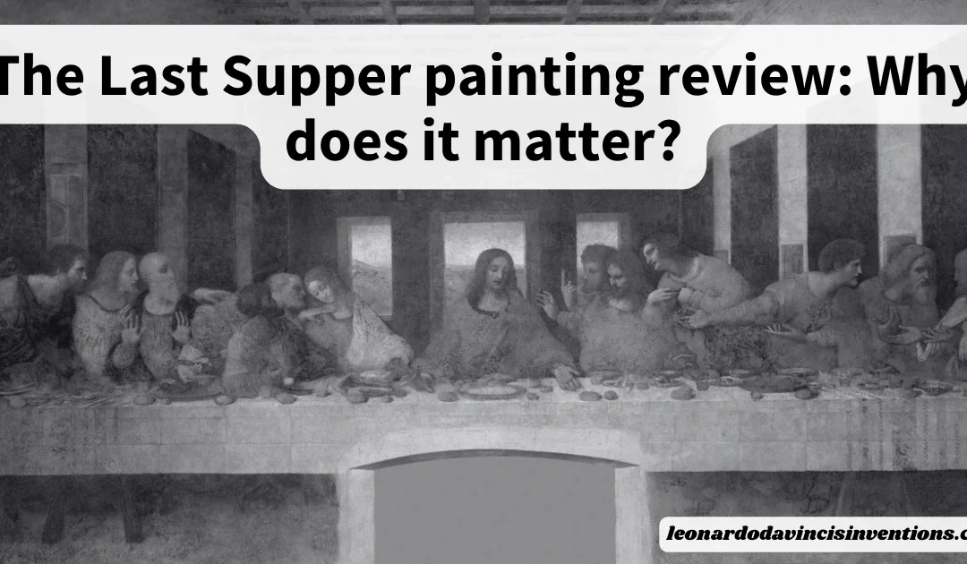 The Last Supper painting review: Why does it matter?