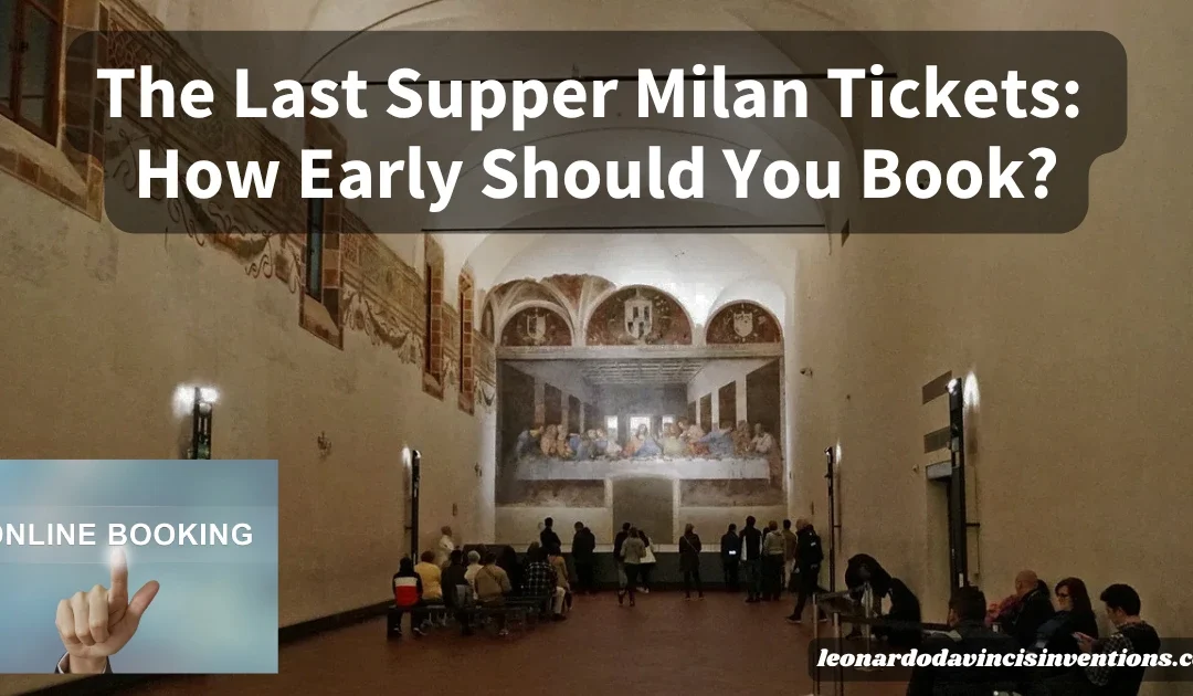 The Last Supper Milan Tickets: How Early Should You Book?