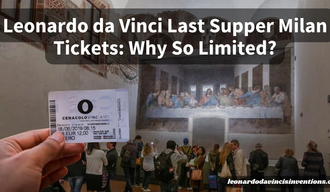 Leonardo da Vinci Last Supper Milan Tickets: Why So Limited?